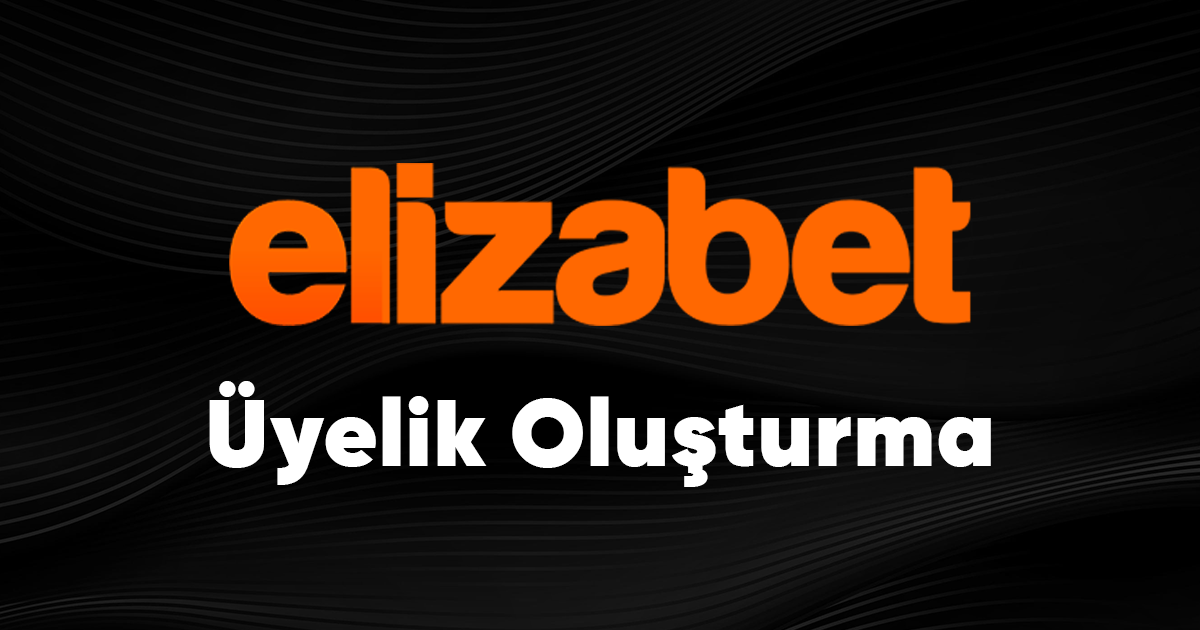 elizabet üyelik oluşturma